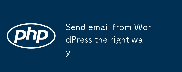 Send email from WordPress the right way