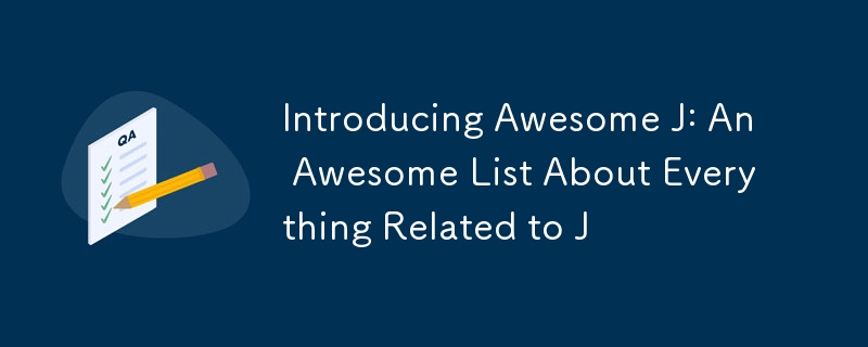 Introducing Awesome J: An Awesome List About Everything Related to J