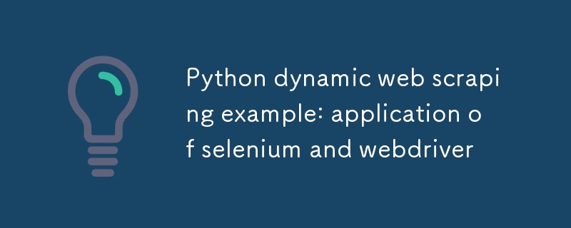 Python dynamic web scraping example: application of selenium and webdriver