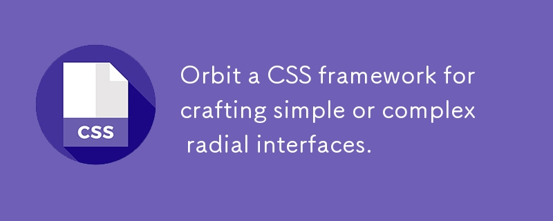 Orbit a CSS framework for crafting simple or complex radial interfaces.