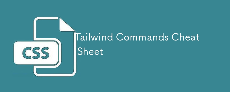 Tailwind Commands Cheat Sheet