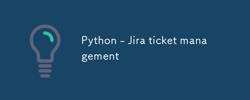 Python - Jira ticket management