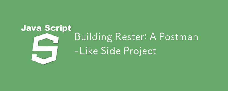 Building Rester: A Postman-Like Side Project