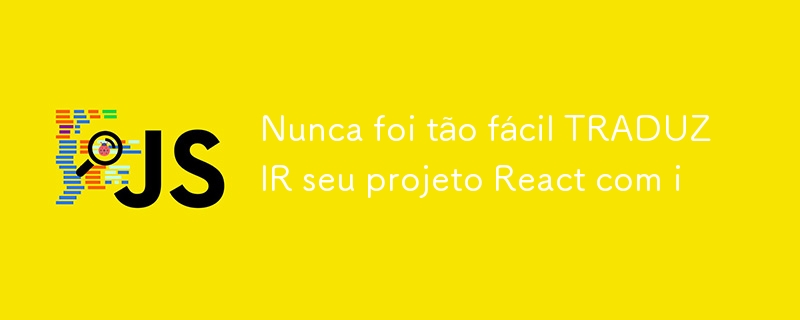 Nunca foi tão fácil TRADUZIR seu projeto React com i