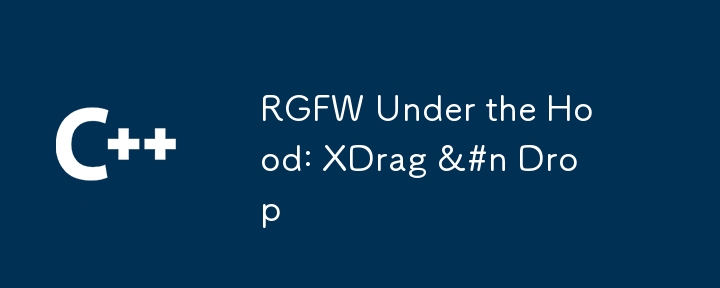 RGFW Under the Hood: XDrag 