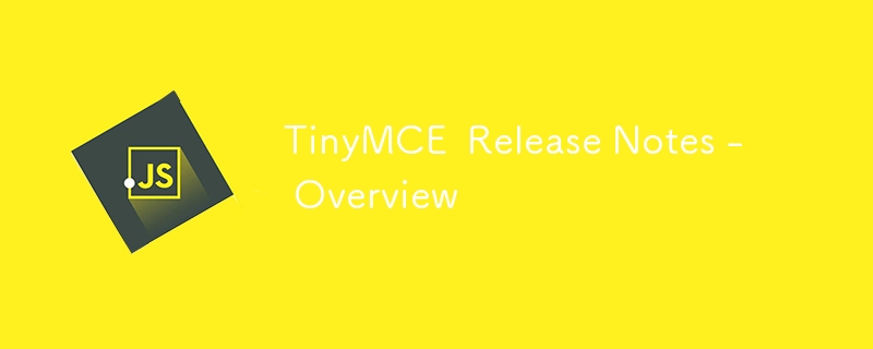 TinyMCE  Release Notes - Overview