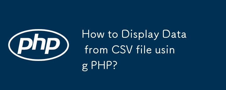 How to Display Data from CSV file using PHP?