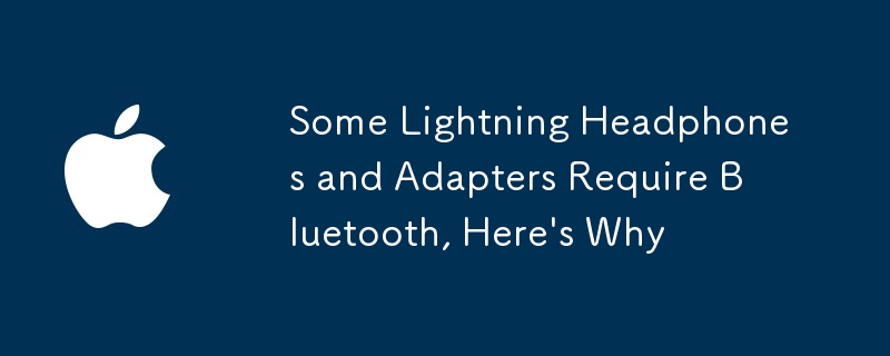 Some Lightning Headphones and Adapters Require Bluetooth, Here\'s Why