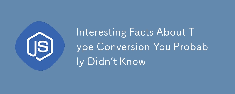 Interesting Facts About Type Conversion You Probably Didn’t Know