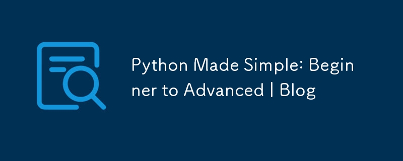 Python Made Simple: Beginner to Advanced | Blog