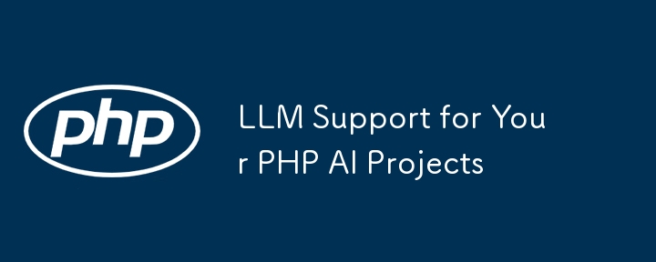 LLM Support for Your PHP AI Projects