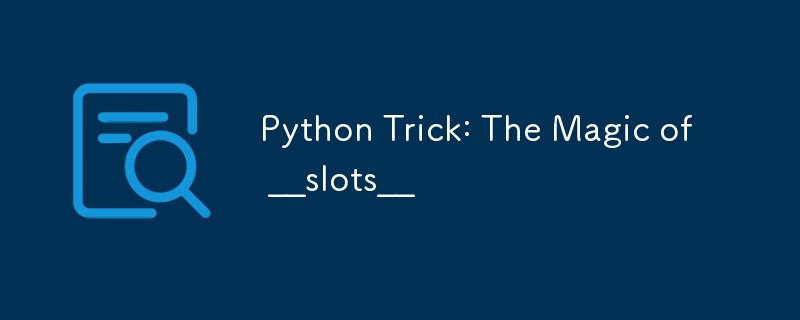 Python Trick: The Magic of __slots__