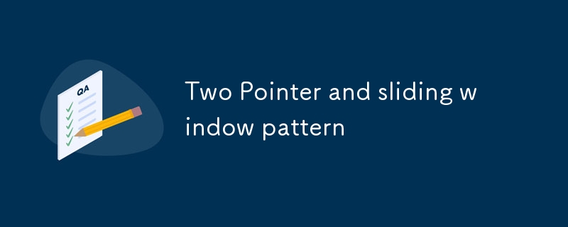 Two Pointer and sliding window pattern