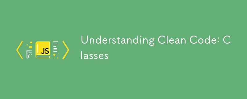 Understanding Clean Code: Classes ⚡️