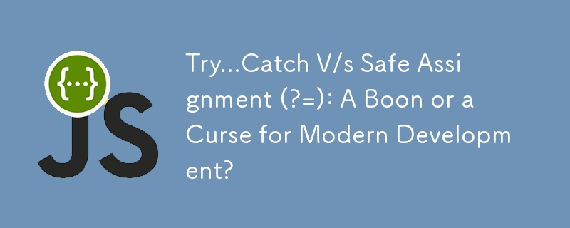 Try...Catch V/s Safe Assignment (?=): A Boon or a Curse for Modern Development?