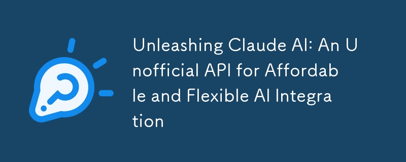 Unleashing Claude AI: An Unofficial API for Affordable and Flexible AI Integration