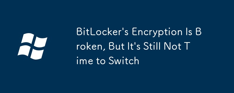 BitLocker\'s Encryption Is Broken, But It\'s Still Not Time to Switch