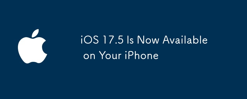 iOS 17.5 Is Now Available on Your iPhone