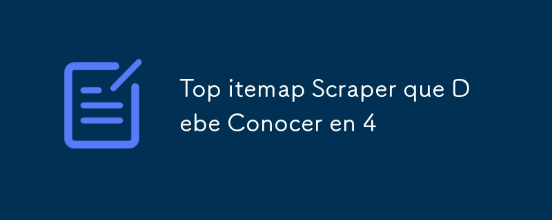 Top itemap Scraper que Debe Conocer en 4