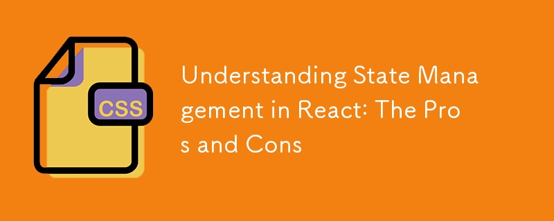 Understanding State Management in React: The Pros and Cons