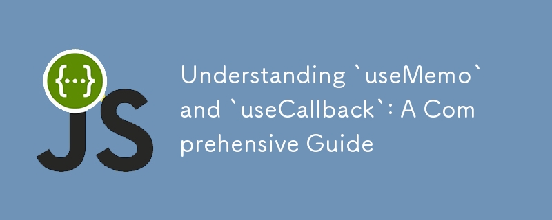 Understanding `useMemo` and `useCallback`: A Comprehensive Guide