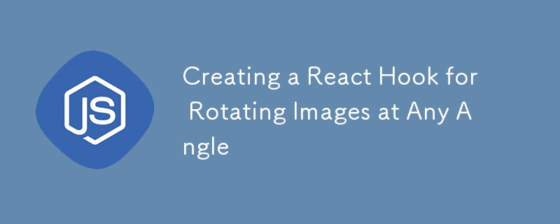 Creating a React Hook for Rotating Images at Any Angle