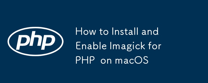 How to Install and Enable Imagick for PHP  on macOS