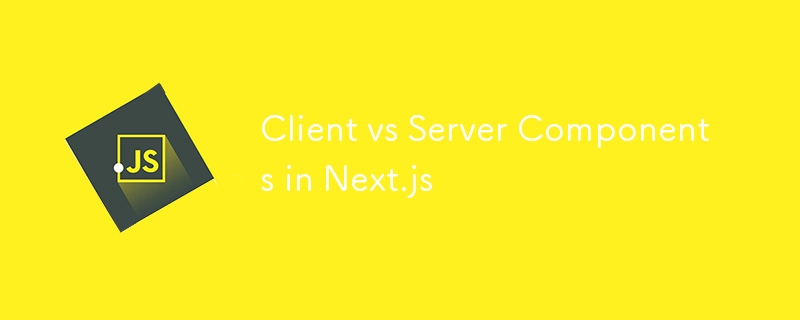 Client vs Server Components in Next.js