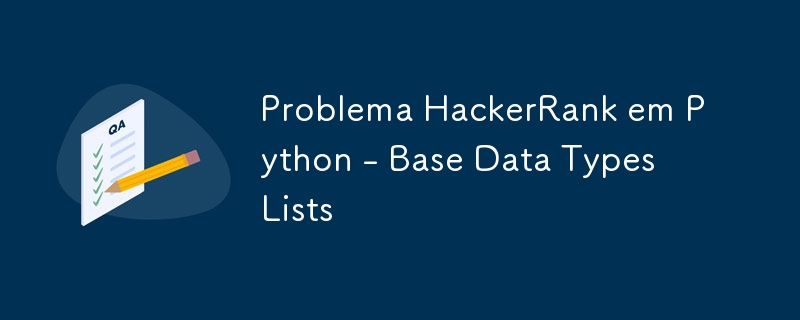 Problema HackerRank em Python - Base Data Types Lists