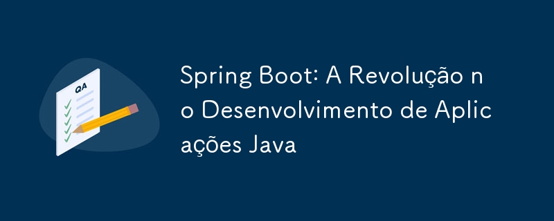 Spring Boot: A Revolução no Desenvolvimento de Aplicações Java