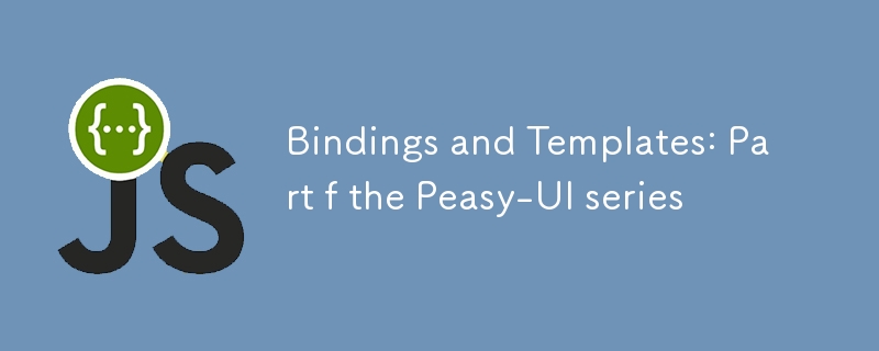 Bindings and Templates: Part f the Peasy-UI series