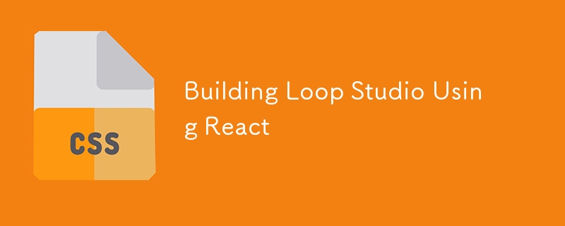 Building Loop Studio Using React