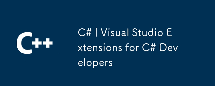 C# | Visual Studio Extensions for C# Developers