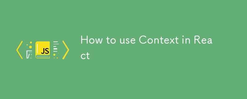 How to use Context in React