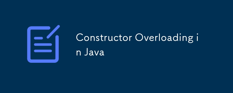 Constructor Overloading in Java