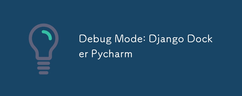 Debug Mode: Django Docker Pycharm