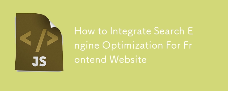 How to Integrate Search Engine Optimization For Frontend Website