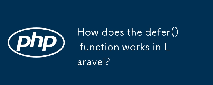 How does the defer() function works in Laravel?