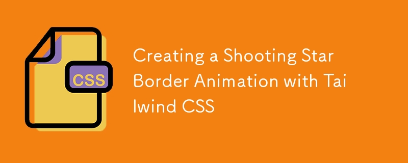 Creating a Shooting Star Border Animation with Tailwind CSS