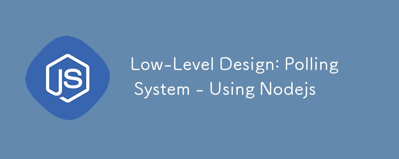 Low-Level Design: Polling System - Using Nodejs