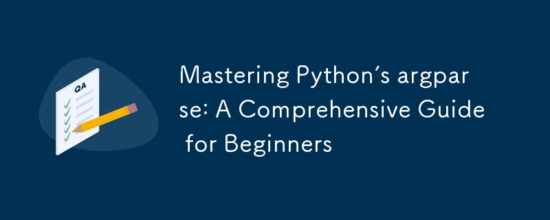 Mastering Python’s argparse: A Comprehensive Guide for Beginners