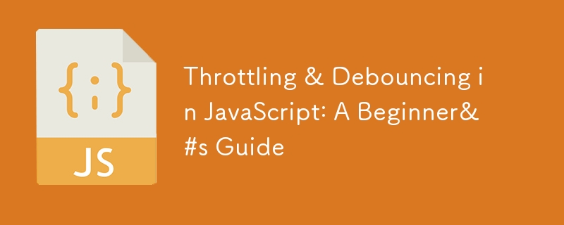 Throttling & Debouncing in JavaScript: A Beginner