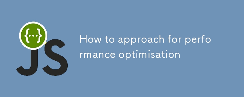 How to approach for performance optimisation