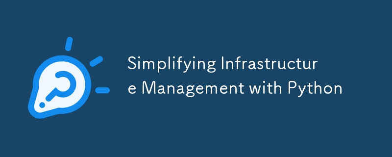 Simplifying Infrastructure Management with Python