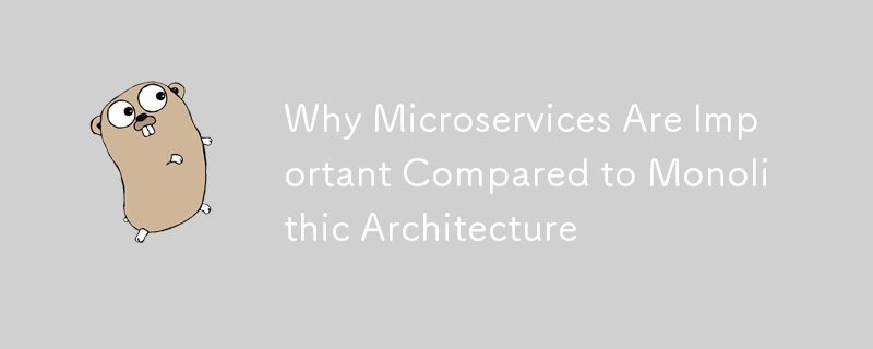 Why Microservices Are Important Compared to Monolithic Architecture