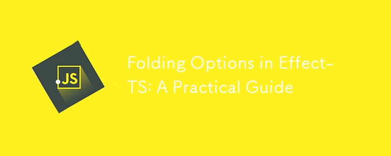 Folding Options in Effect-TS: A Practical Guide