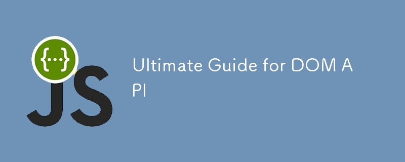 Ultimate Guide for DOM API