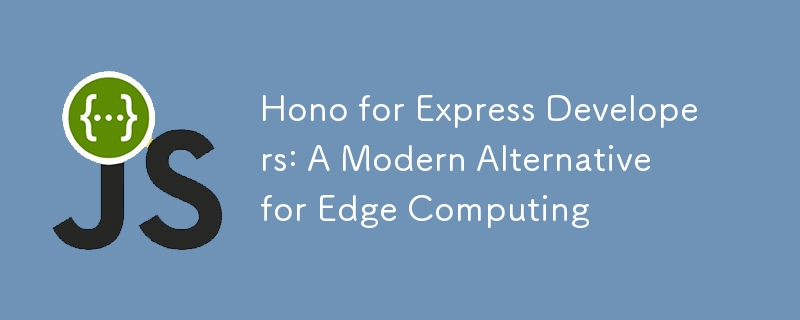 Hono for Express Developers: A Modern Alternative for Edge Computing