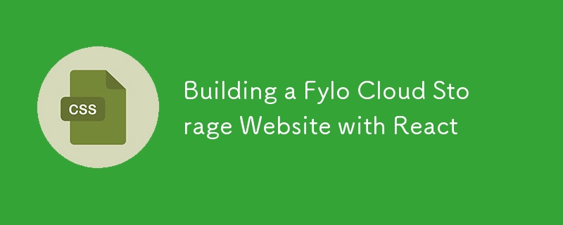 Building a Fylo Cloud Storage Website with React