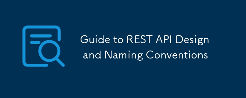 Guide to REST API Design and Naming Conventions